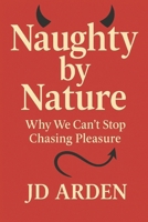 Naughty by Nature: Why We Can’t Stop Chasing Pleasure (Society & Human Nature) B0FGW5WK9W Book Cover