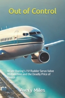 Out of Control: Inside Boeing’s 737 Rudder Servo Valve Malfunction and the Deadly Price of Denial B0DTKN1CWC Book Cover