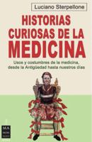 Historias curiosas de la medicina: Usos y costumbres de la medicina, desde la antigüedad hasta nuestros días (Ciencia) 8496924599 Book Cover