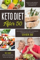 KETO DIET AFTER 50: THE COMPLETE KETO DIET COOKBOOK FOR MEN AND WOMEN OVER 50. LEARN HOW TO LOSE WEIGHT AND BURN FAT EASILY WITH A 30-DAY MEAL PLAN. QUICK RECIPES FOR YOUR PREPARATIONS B087SFG7PQ Book Cover