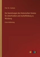 Die Sammlungen des historischen Vereins für Unterfranken und Aschaffenburg zu Würzburg: Erste Abtheilung 3368015621 Book Cover