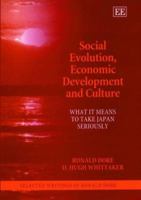 Social Evolution, Economic Development And Culture: What It Means To Take Japan Seriously: Selected Writings Of Ronald Dore 1840644982 Book Cover
