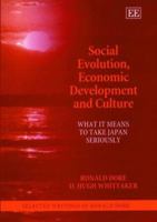 Social Evolution, Economic Development And Culture: What It Means To Take Japan Seriously: Selected Writings Of Ronald Dore 1840647566 Book Cover