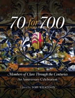 70 for 700: Members of Clare Through the Centuries: An Anniversary Celebration 1836360592 Book Cover