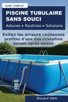 Piscine Tubulaire Sans Souci | Astuces • Routines • Solutions: Eviter les erreurs coûteuses, maîtriser l’entretien et profiter d’une eau propre saison ... Hors Sol Sans Stress) (French Edition) B0H8MN7147 Book Cover