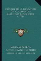 Histoire De La Fondation Des Colonies Des Anciennes Republiques (1778) 1104761947 Book Cover