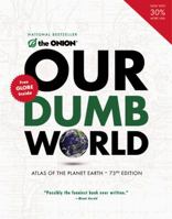 Our Dumb World: The Onion's Atlas of the Planet Earth 0752883763 Book Cover