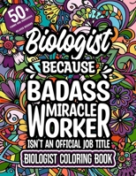 Biologist: Biologist Coloring Book for Adults Motivational Swear Word Coloring Book Biologist Funny Biologist Gift for Women & Me B0CRRW2WV6 Book Cover