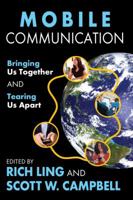 Mobile Communication: Bringing Us Together and Tearing Us Apart 1412849551 Book Cover