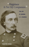 "Happiness Is Not My Companion": The Life of General G. K. Warren 0253339049 Book Cover