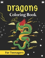 DRAGONS Coloring Book For Teenagers: An Adult Coloring Book with Cool Fantasy Dragons Design and Patterns For Stress Relief & Relaxation! B08NF33C4G Book Cover