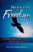 Made for Freedom: Loving, Defending and Living God's Gift 159417167X Book Cover