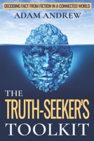 The Truth Seeker's Toolkit: Decoding Fact from Fiction in a Connected World B0CKP32B9L Book Cover