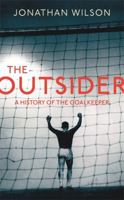 The Outsider: A History of the Goalkeeper 1409129845 Book Cover