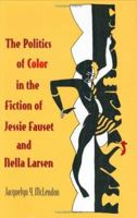 The Politics of Color in the Fiction of Jessie Fauset and Nella Larsen 0813915538 Book Cover