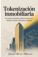 Tokenización Inmobiliaria: La nueva frontera para invertir en bienes raíces con poco capital (Spanish Edition) B0FJ8Y9GLP Book Cover