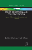 Sport, Education and Corporatisation: Spaces of Connection, Contestation and Creativity 0367671859 Book Cover