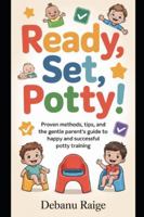 READY, SET, POTTY!: PROVEN METHODS, TIPS, AND THE GENTLE PARENT’S GUIDE TO HAPPY AND SUCCESSFUL POTTY TRAINING B0G3KQ1LS3 Book Cover
