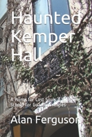 Haunted Kemper Hall: A Home for Lost Souls A Finishing School for Guardian Angles B0863TKP39 Book Cover