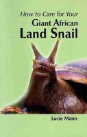 How to Care for Your Giant African Land Snail 1852791594 Book Cover