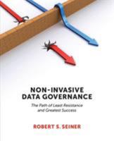 Non-Invasive Data Governance: The Path of Least Resistance & Greatest Success 1935504851 Book Cover