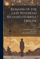 Remains of the Late Reverend Richard Hurrell Froude; Volume 4 137647297X Book Cover