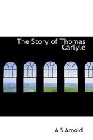 The Story of Thomas Carlyle 1165124068 Book Cover