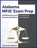 Alabama MPJE Exam Prep: 200 Pharmacy Law Practice Questions B0BRJRT3RX Book Cover