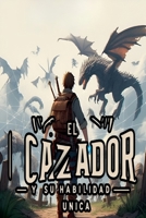 El Cazador y su Habilidad Única (Spanish Edition) B0F5Z3KHYZ Book Cover