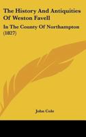 The History and Antiquities of Weston Favell, in the County of Northampton. [With plates.] 1241092958 Book Cover