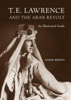 T. E. Lawrence and the Arab Revolt: An Illustrated Guide 849665835X Book Cover