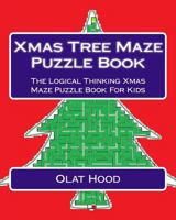 Xmas Tree Maze Puzzle Book: The Logical Thinking Xmas Maze Puzzle Book For Kids 1979057354 Book Cover