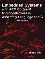 Embedded Systems with Arm Cortex-M Microcontrollers in Assembly Language and C: Third Edition 0982692668 Book Cover