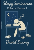 Sleepy Seminary: Eclectic Essays I B0F7K6DH9V Book Cover