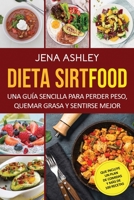 Dieta Sirtfood: Una guía sencilla para perder peso, quemar grasa y sentirse mejor, que incluye un plan de comidas y más de 100 recetas B091HZHTMS Book Cover