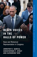 Black Voices in the Halls of Power: Race and Rhetorical Representation in Congress (Cambridge Studies in American Legislatures) 1009681435 Book Cover