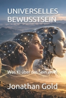 UNIVERSELLES BEWUSSTSEIN: Was KI über das Sein weiß (German Edition) B0GQ2WGBVB Book Cover