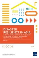 Disaster Resilience in Asia—A Special Supplement of Asia's Journey to Prosperity: Policy, Market, and Technology Over 50 Years 9292628933 Book Cover