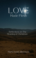 Love Made Flesh: Reflections on God's Love B0FZ84ZKPW Book Cover