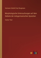 Morphologische Untersuchungen auf dem Gebiete der indogermanischen Sprachen: Vierter Theil (German Edition) 3368546821 Book Cover