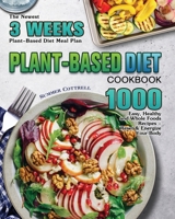 Plant-based Diet Cookbook: The Newest 3 Weeks Plant-Based Diet Meal Plan - 1000 Easy, Healthy and Whole Foods Recipes - Reset & Energize Your Body 1649848544 Book Cover