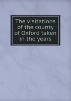 The Visitations Of The County Of Oxford Taken In The Years 1566 9354304451 Book Cover