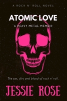 Atomic Love: A Heavy Metal Memoir 0578564165 Book Cover