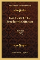Don Cesar Of De Broederlyke Minnaar: Blyspel (1717) 1166018555 Book Cover