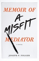 Memoir of a Misfit Mediator: A Novel 1639880704 Book Cover