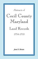 Abstracts of Cecil County, Maryland land records, 1734-1753 1585490385 Book Cover