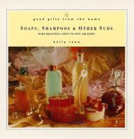 Good Gifts from the Home: Soaps, Shampoos & Other Suds: Make Beautiful Gifts to Give (or Keep) (Good Gifts from the Home) 0761525432 Book Cover