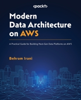 Modern Data Architecture on AWS: A Practical Guide for Building Next-Gen Data Platforms on AWS 1801813396 Book Cover