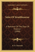 John of Strathbourne: A Romance of the Days of Francis I 1241578834 Book Cover