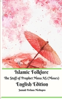 Islamic Folklore The Staff of Prophet Musa AS (Moses) English Edition 0464334314 Book Cover
